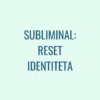 Subliminal: Reset identiteta